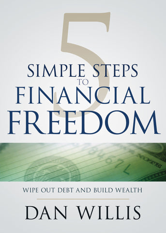Five Simple Steps to Financial Freedom: Wipe Out Dept & Build Wealth